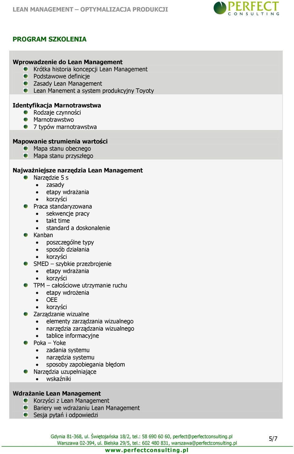 zasady etapy wdrażania Praca standaryzowana sekwencje pracy takt time standard a doskonalenie Kanban poszczególne typy sposób działania SMED szybkie przezbrojenie etapy wdrażania TPM całościowe