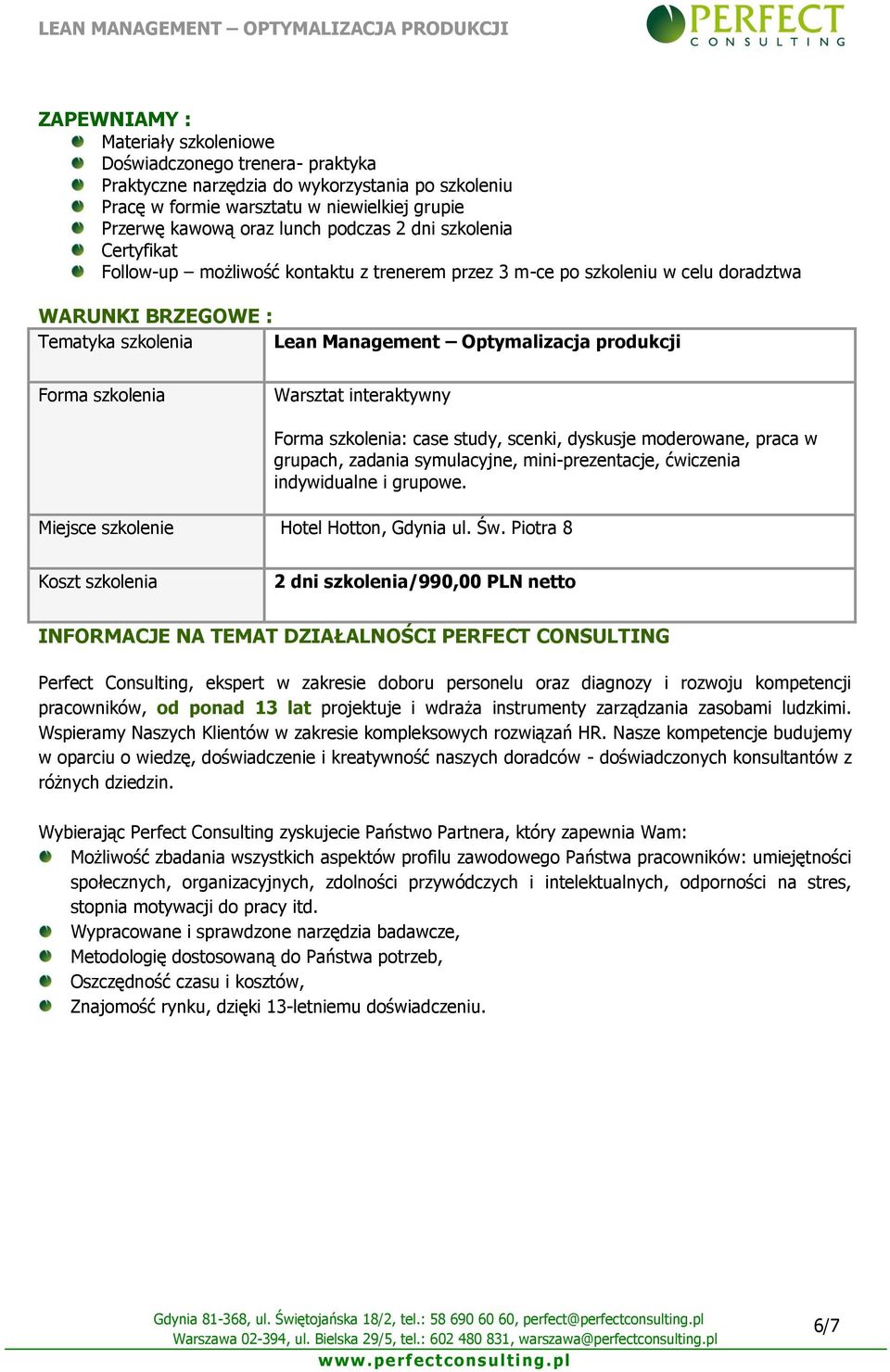 szkolenia Warsztat interaktywny Forma szkolenia: case study, scenki, dyskusje moderowane, praca w grupach, zadania symulacyjne, mini-prezentacje, ćwiczenia indywidualne i grupowe.