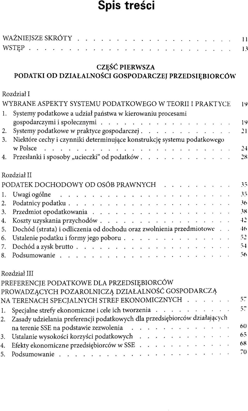 Niektöre cechy i czynniki determinuj^ce konstrukcj^ systemu podatkowego w Polsce 21 4. Przesfanki i sposoby ucieczki" od podatköw 28 Rozdziaf II PODATEK DOCHODOWY OD OSÖB PRAWNYCH 35 1.