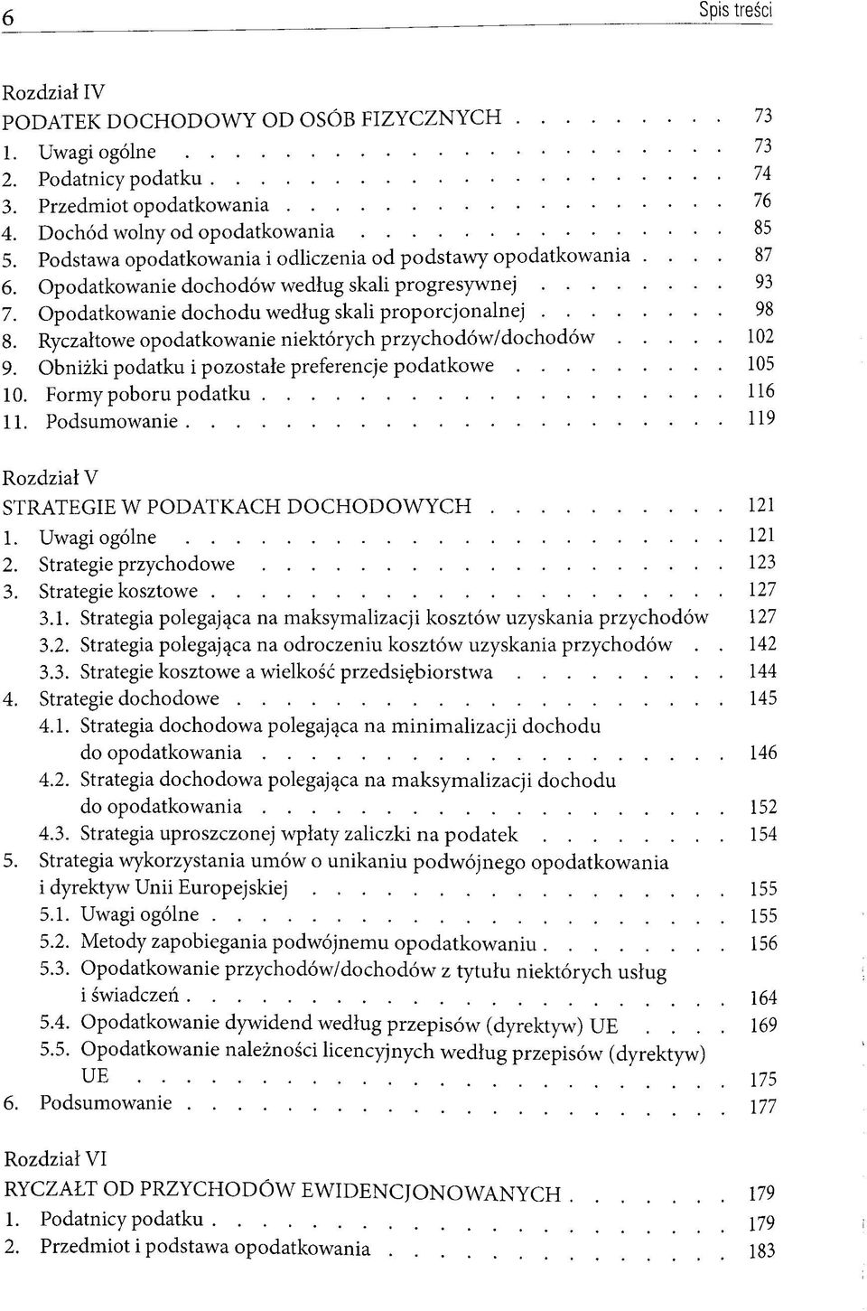 Ryczaltowe opodatkowanie niektörych przychodöw/dochodöw 102 9. Obnizki podatku i pozostale preferencje podatkowe 105 10. Formy poboru podatku 116 11.