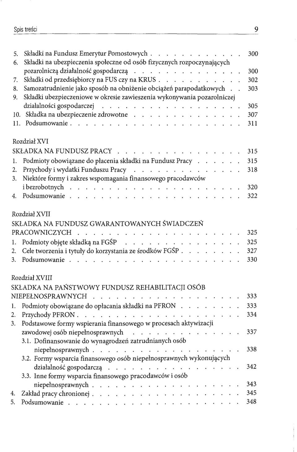 Skladki ubezpieczeniowe w okresie zawieszenia wykonywania pozarolniczej dzialalnosci gospodarczej 305 10. Skladka na ubezpieczenie zdrowotne 307 11.