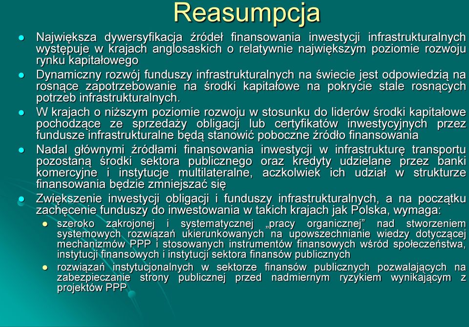 W krajach o niższym poziomie rozwoju w stosunku do liderów środki kapitałowe pochodzące ze sprzedaży obligacji lub certyfikatów inwestycyjnych przez fundusze infrastrukturalne będą stanowić poboczne