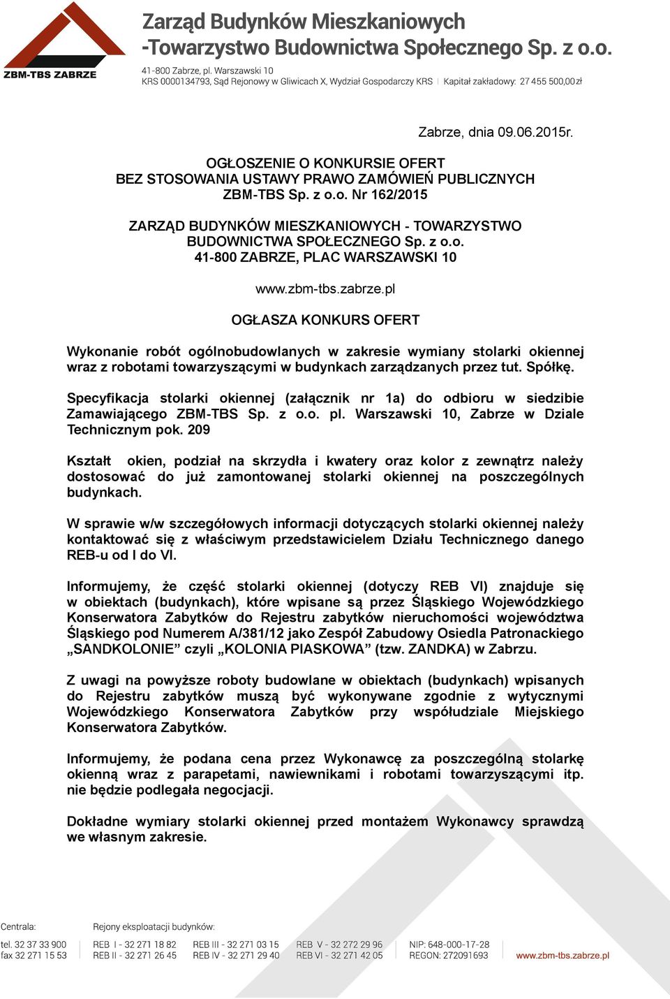 pl OGŁASZA KONKURS OFERT Wykonanie robót ogólnobudowlanych w zakresie wymiany stolarki okiennej wraz z robotami towarzyszącymi w budynkach zarządzanych przez tut. Spółkę.