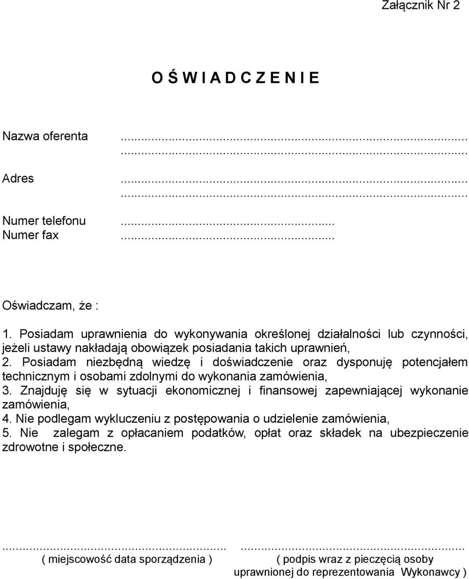 Posiadam niezbędną wiedzę i doświadczenie oraz dysponuję potencjałem technicznym i osobami zdolnymi do wykonania zamówienia, 3.