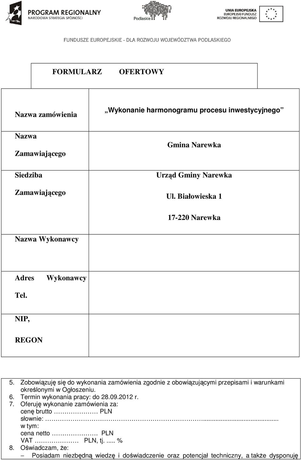 Zobowiązuję się do wykonania zamówienia zgodnie z obowiązującymi przepisami i warunkami określonymi w Ogłoszeniu. 6.