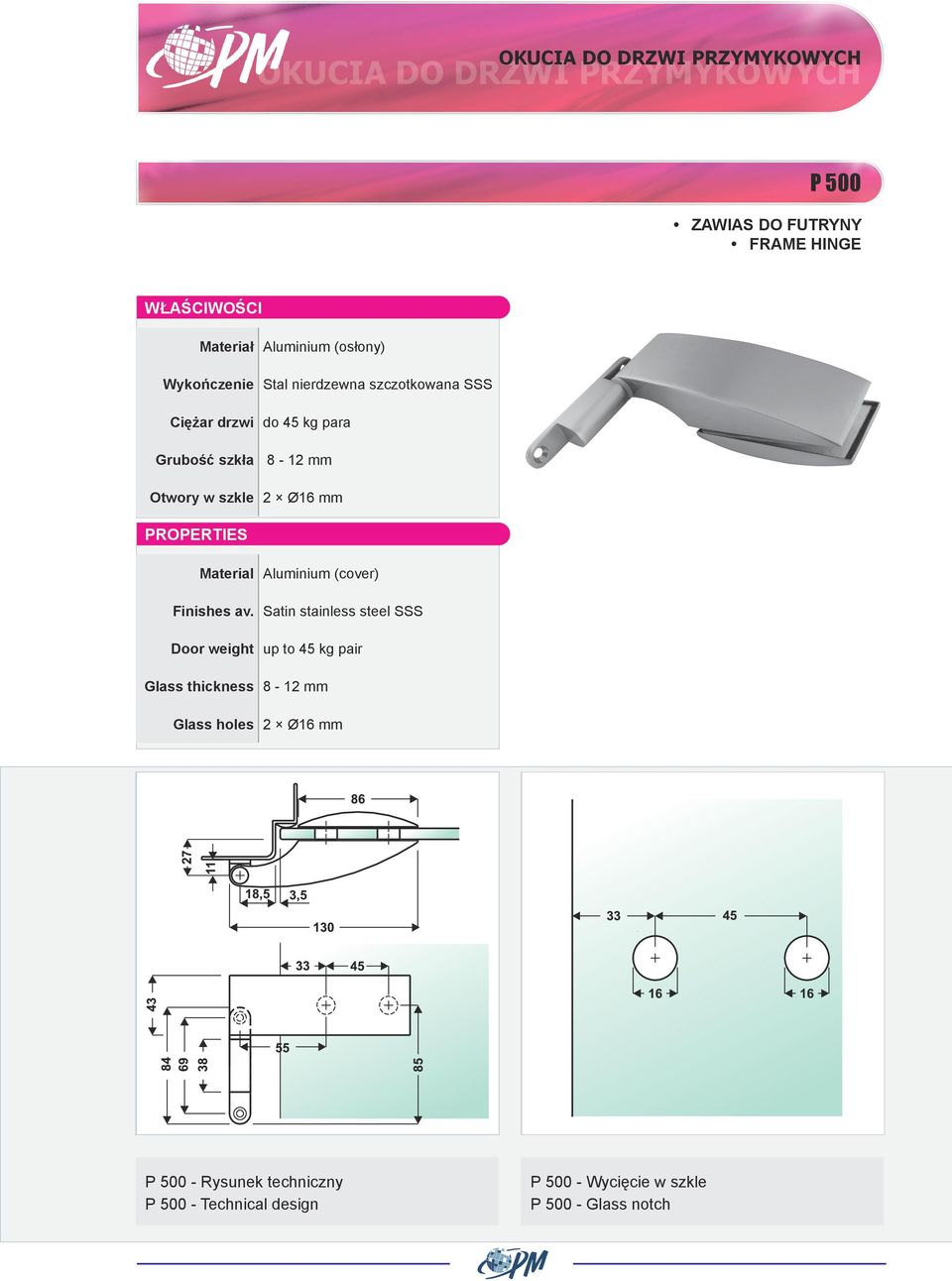 Aluminium (cover) Door weight up to 45 kg pair Glass holes 2 Ø16 mm P 500 -
