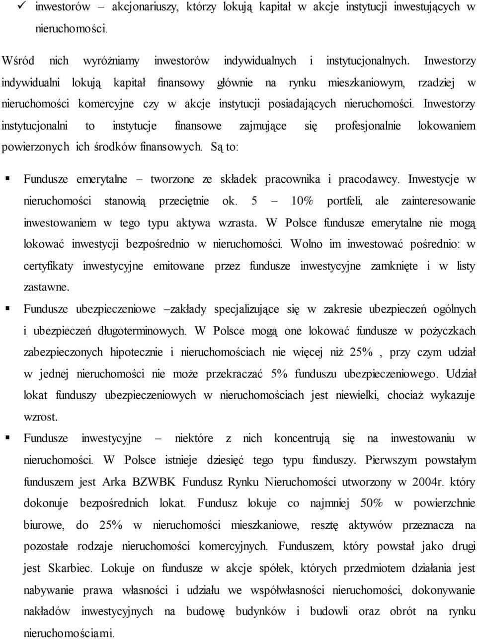 Inwestorzy instytucjonalni to instytucje finansowe zajmujące się profesjonalnie lokowaniem powierzonych ich środków finansowych. Są to: Fundusze emerytalne tworzone ze składek pracownika i pracodawcy.