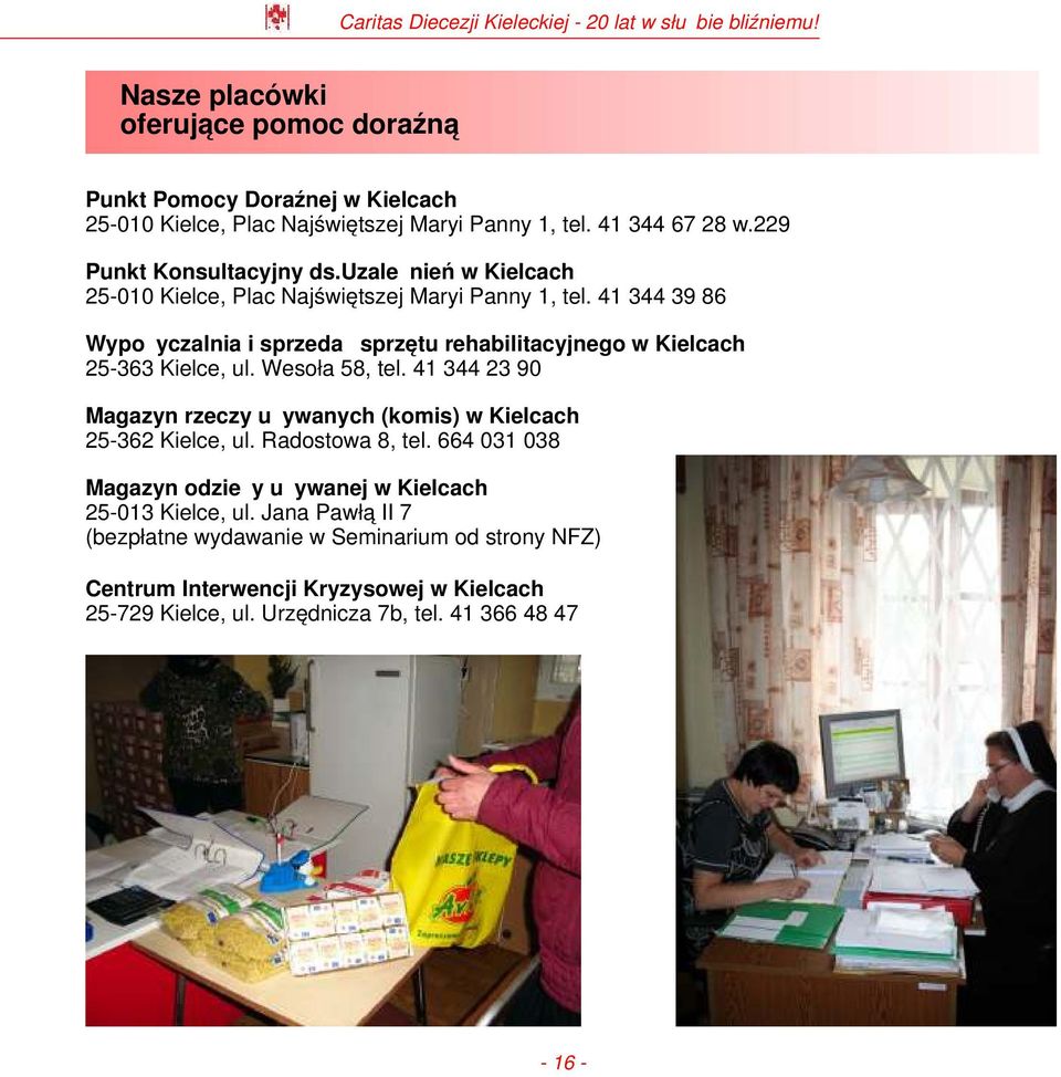 Wesoła 58, tel. 41 344 23 90 Magazyn rzeczy używanych (komis) w Kielcach 25-362 Kielce, ul. Radostowa 8, tel.