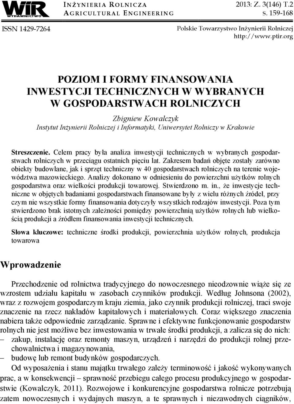 Streszczenie. Celem pracy była analiza inwestycji technicznych w wybranych gospodarstwach rolniczych w przeciągu ostatnich pięciu lat.