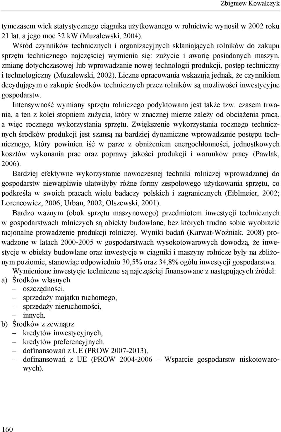 wprowadzanie nowej technologii produkcji, postęp techniczny i technologiczny (Muzalewski, 2002).