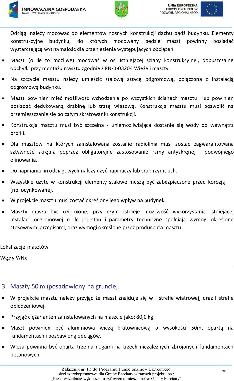 Maszt (o ile to możliwe) mocować w osi istniejącej ściany konstrukcyjnej, dopuszczalne odchyłki przy montażu masztu zgodnie z PN-B-03204 Wieże i maszty.