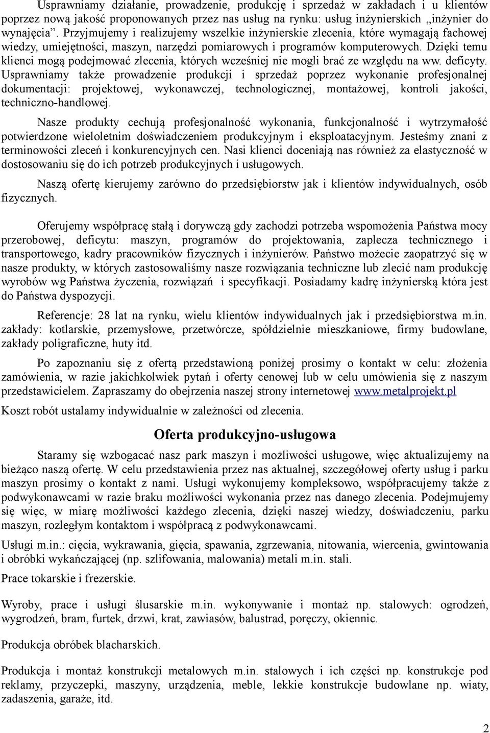 Dzięki temu klienci mogą podejmować zlecenia, których wcześniej nie mogli brać ze względu na ww. deficyty.