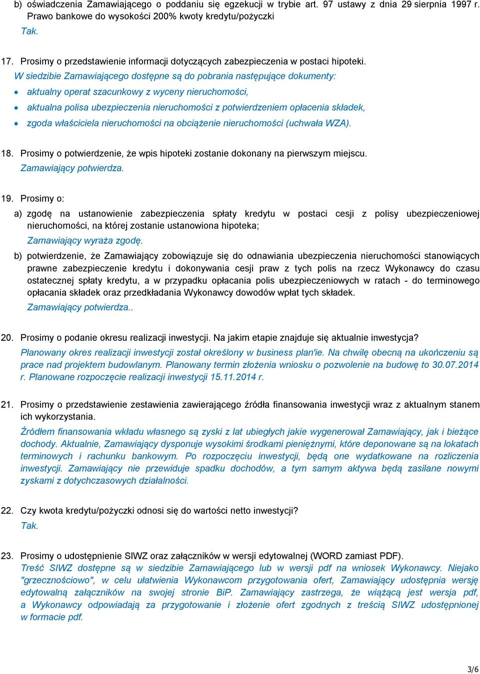 W siedzibie Zamawiającego dostępne są do pobrania następujące dokumenty: aktualny operat szacunkowy z wyceny nieruchomości, aktualna polisa ubezpieczenia nieruchomości z potwierdzeniem opłacenia