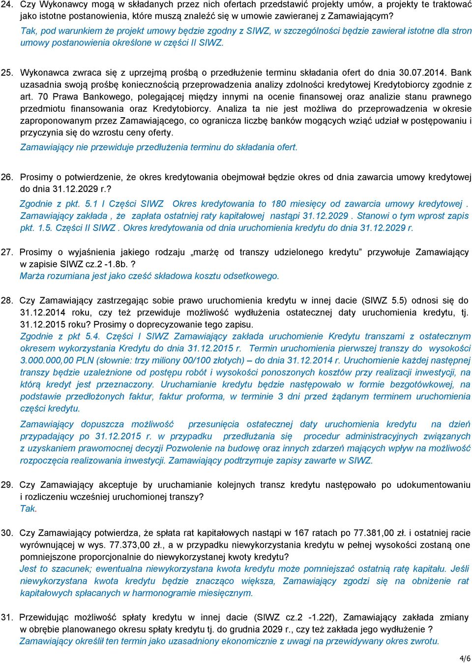 Wykonawca zwraca się z uprzejmą prośbą o przedłużenie terminu składania ofert do dnia 30.07.2014.