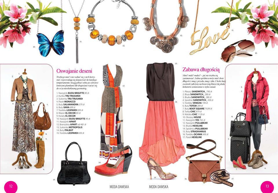 Naszyjnik BIJOU BRIGITTE 89 zł Kurtka TRU TRUSARDI Sukienka TRU TRUSARDI Pasek MONACCO Buty SALAMANDRA 379 zł Buty XARA 699 zł Torebka LEOPARDI 699 zł Wazon EL DECOR 69 zł Kwiaty EL DECOR Naszyjnik