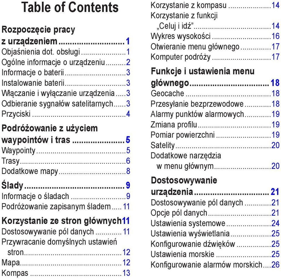 .. 9 Informacje o śladach...9 Podróżowanie zapisanym śladem... 11 Korzystanie ze stron głównych.11 Dostosowywanie pól danych... 11 Przywracanie domyślnych ustawień stron...12 Mapa...12 Kompas.