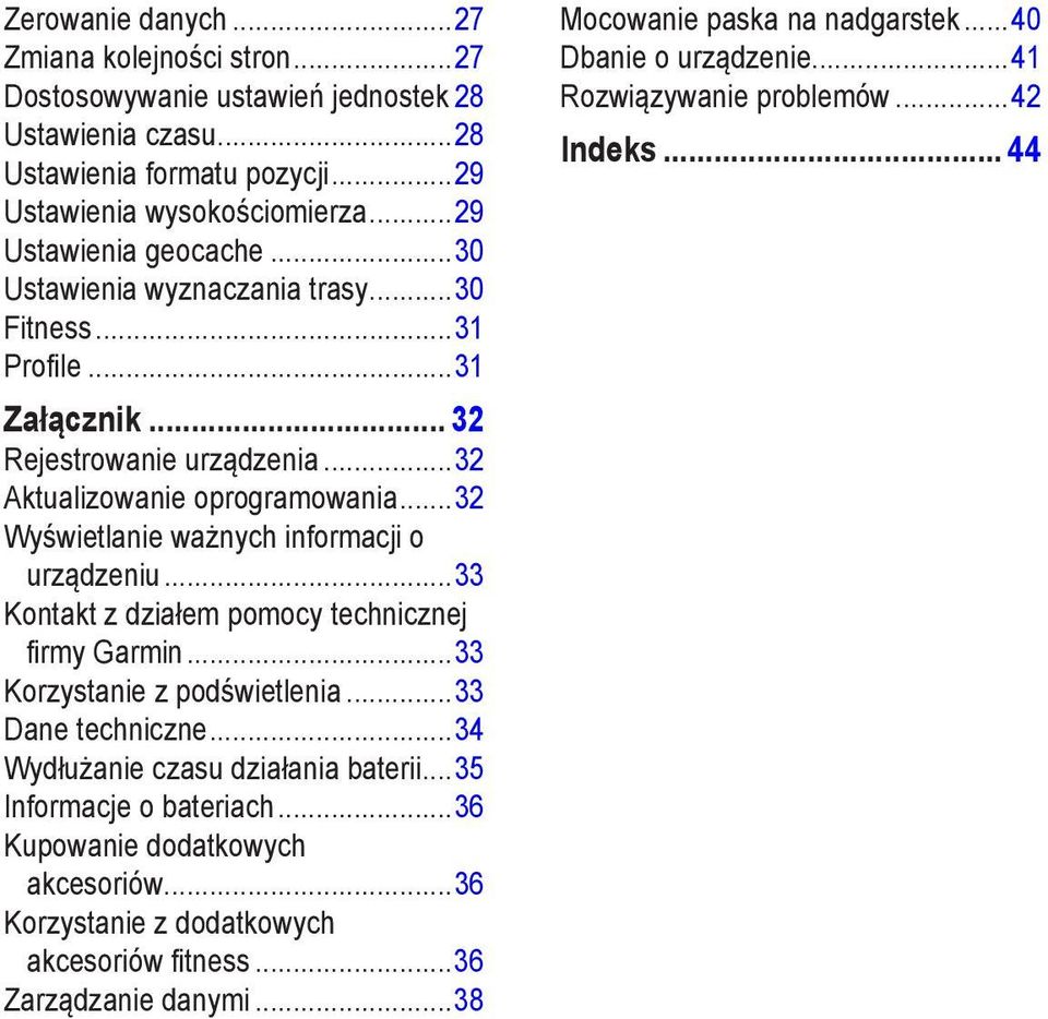..33 Kontakt z działem pomocy technicznej firmy Garmin...33 Korzystanie z podświetlenia...33 Dane techniczne...34 Wydłużanie czasu działania baterii...35 Informacje o bateriach.