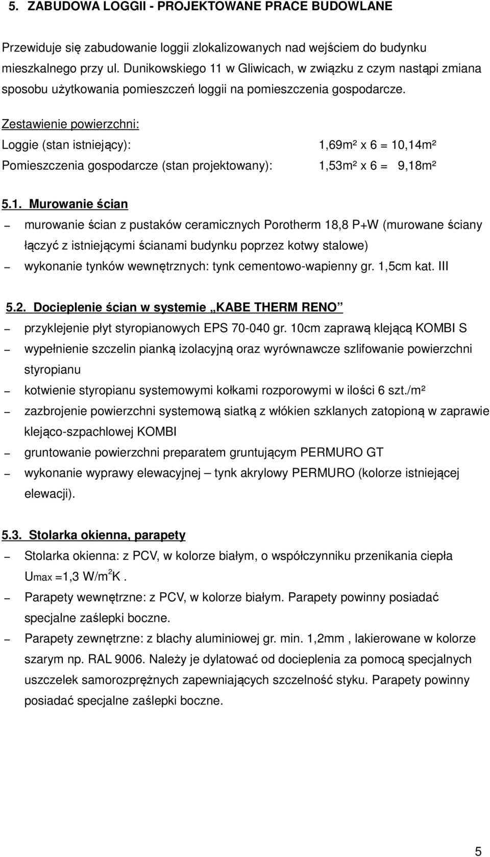 Zestawienie powierzchni: Loggie (stan istniejący): Pomieszczenia gospodarcze (stan projektowany): 1,