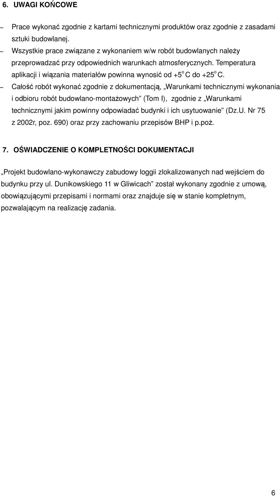 Temperatura aplikacji i wiązania materiałów powinna wynosić od +5 o C do +25 o C.