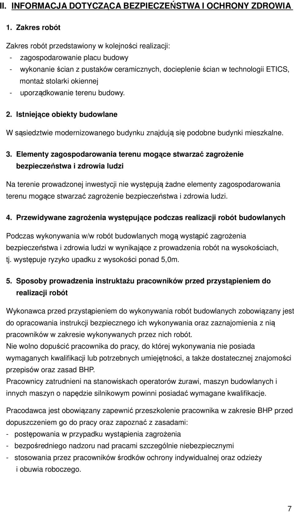 okiennej - uporządkowanie terenu budowy. 2. Istniejące obiekty budowlane W sąsiedztwie modernizowanego budynku znajdują się podobne budynki mieszkalne. 3.