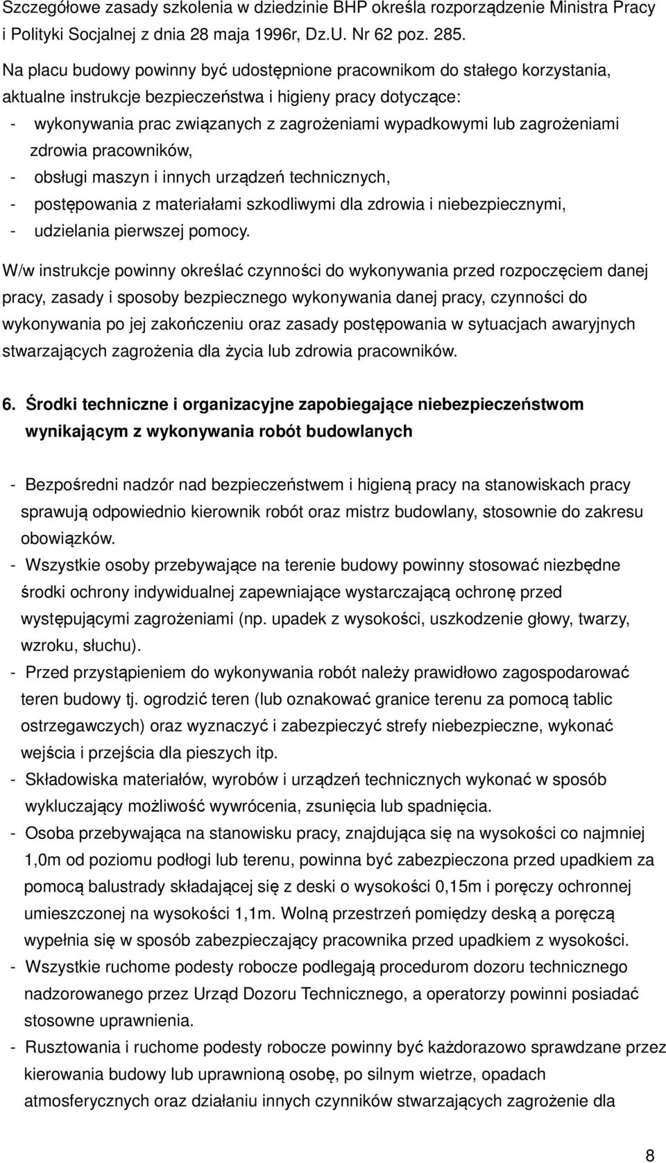 zagrożeniami zdrowia pracowników, - obsługi maszyn i innych urządzeń technicznych, - postępowania z materiałami szkodliwymi dla zdrowia i niebezpiecznymi, - udzielania pierwszej pomocy.