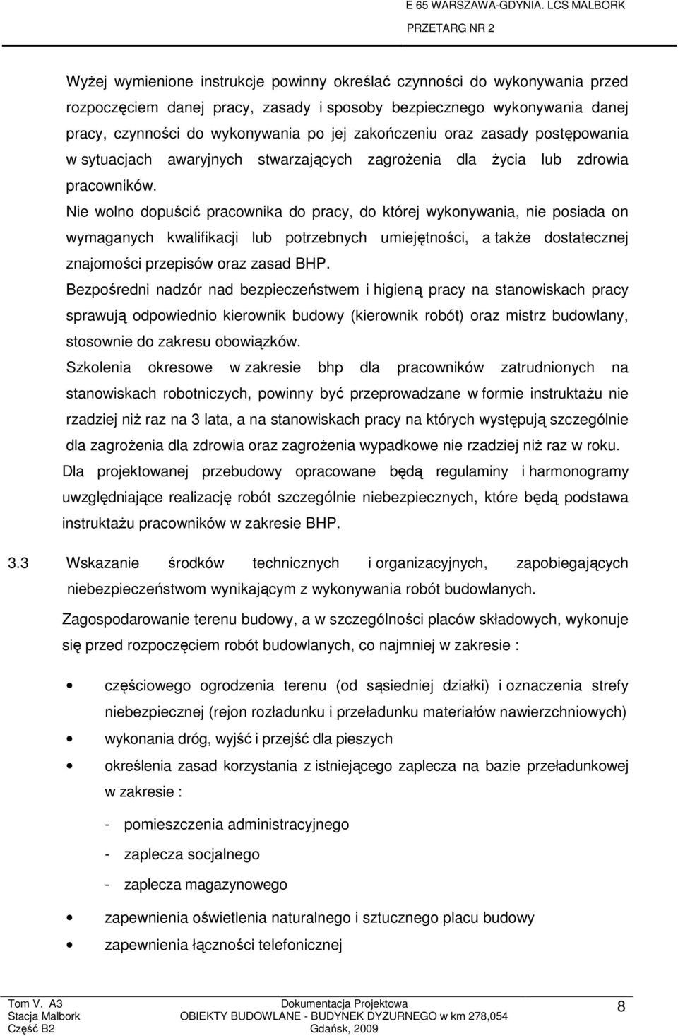 Nie wolno dopuścić pracownika do pracy, do której wykonywania, nie posiada on wymaganych kwalifikacji lub potrzebnych umiejętności, a takŝe dostatecznej znajomości przepisów oraz zasad BHP.