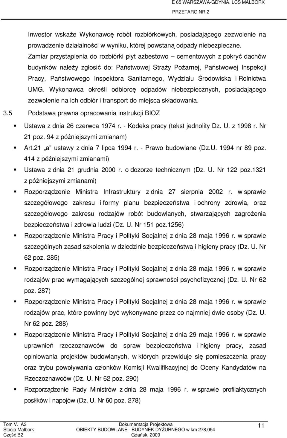 Wydziału Środowiska i Rolnictwa UMG. Wykonawca określi odbiorcę odpadów niebezpiecznych, posiadającego zezwolenie na ich odbiór i transport do miejsca składowania. 3.