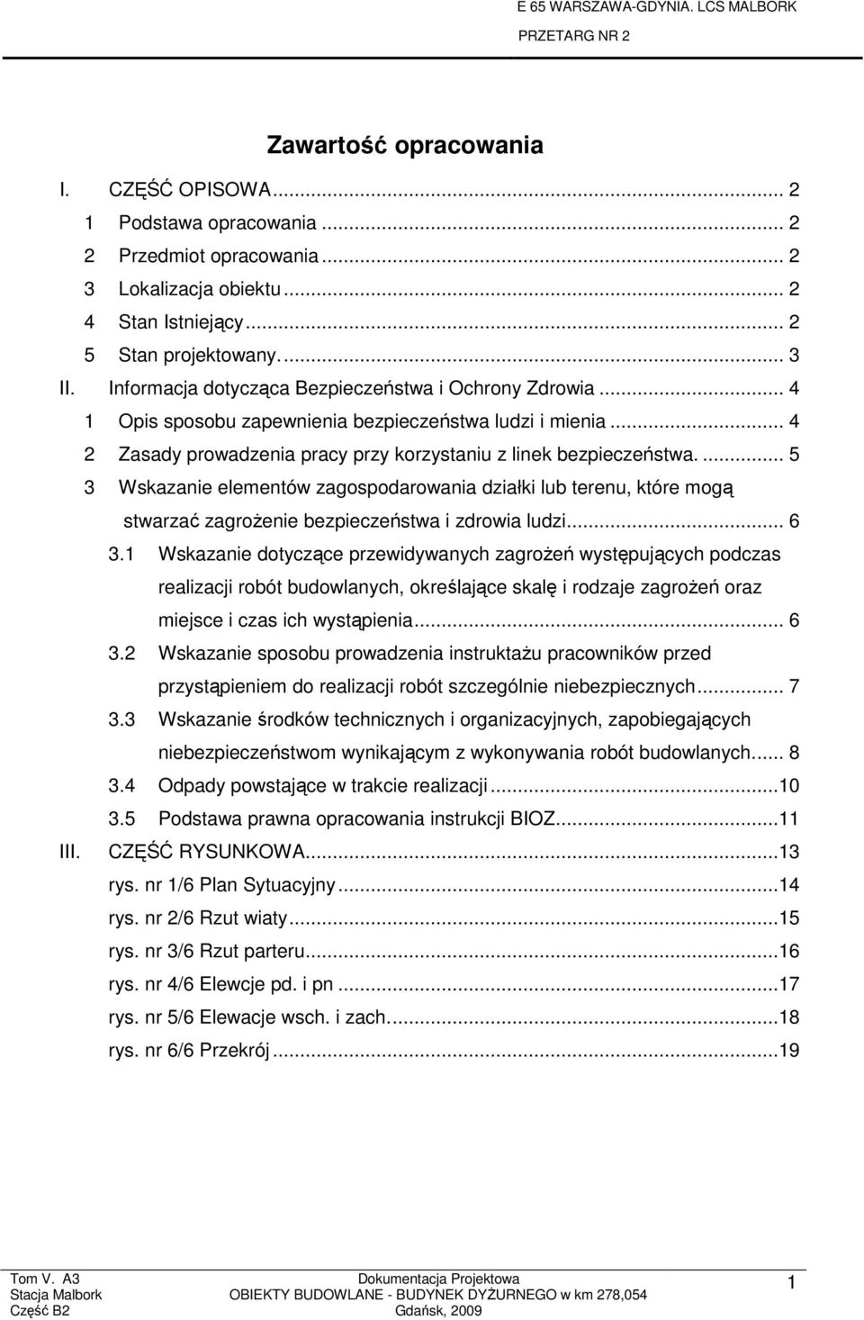 ... 5 3 Wskazanie elementów zagospodarowania działki lub terenu, które mogą stwarzać zagroŝenie bezpieczeństwa i zdrowia ludzi... 6 3.