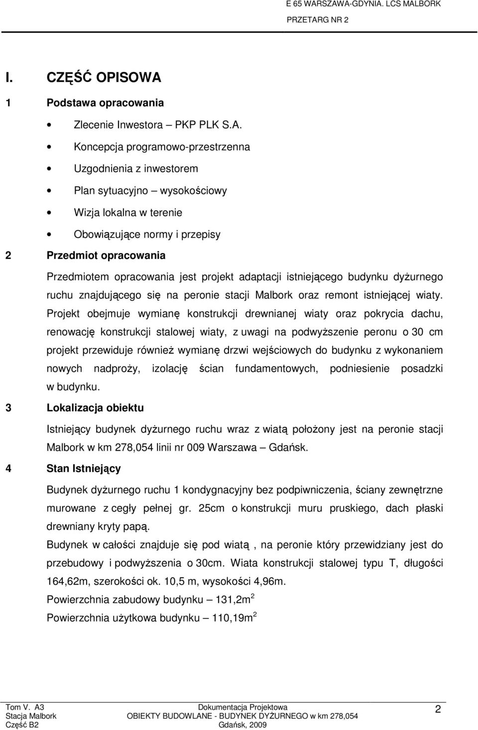 Koncepcja programowo-przestrzenna Uzgodnienia z inwestorem Plan sytuacyjno wysokościowy Wizja lokalna w terenie Obowiązujące normy i przepisy 2 Przedmiot opracowania Przedmiotem opracowania jest