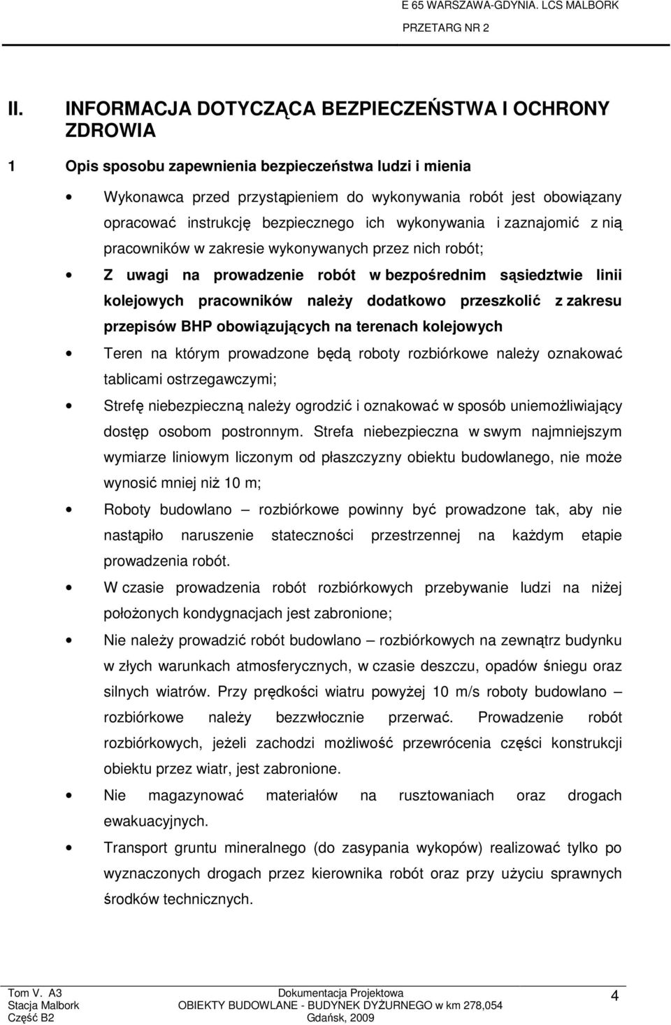 naleŝy dodatkowo przeszkolić z zakresu przepisów BHP obowiązujących na terenach kolejowych Teren na którym prowadzone będą roboty rozbiórkowe naleŝy oznakować tablicami ostrzegawczymi; Strefę