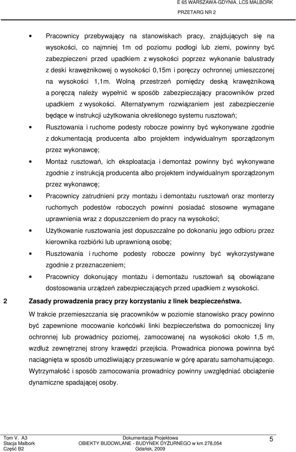 Wolną przestrzeń pomiędzy deską krawęŝnikową a poręczą naleŝy wypełnić w sposób zabezpieczający pracowników przed upadkiem z wysokości.