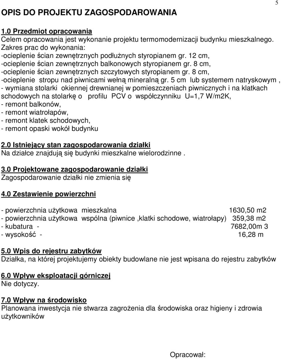 8 cm, -ocieplenie ścian zewnętrznych szczytowych styropianem gr. 8 cm, -ocieplenie stropu nad piwnicami wełną mineralną gr.