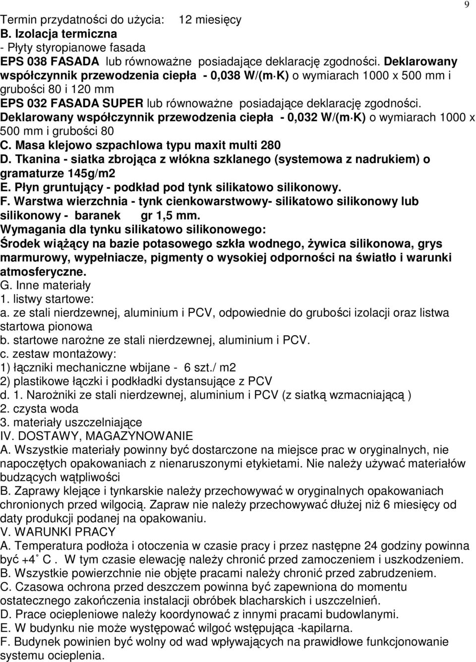 Deklarowany współczynnik przewodzenia ciepła - 0,032 W/(m K) o wymiarach 1000 x 500 mm i grubości 80 C. Masa klejowo szpachlowa typu maxit multi 280 D.