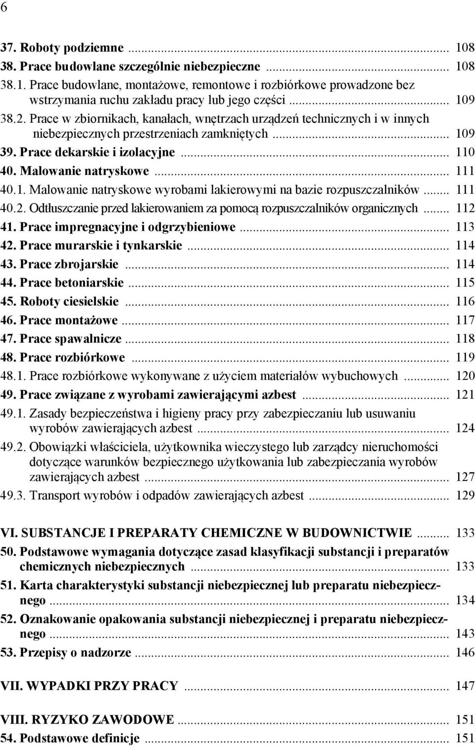 Malowanie natryskowe... 111 40.1. Malowanie natryskowe wyrobami lakierowymi na bazie rozpuszczalników... 111 40.2. Odtłuszczanie przed lakierowaniem za pomocą rozpuszczalników organicznych... 112 41.