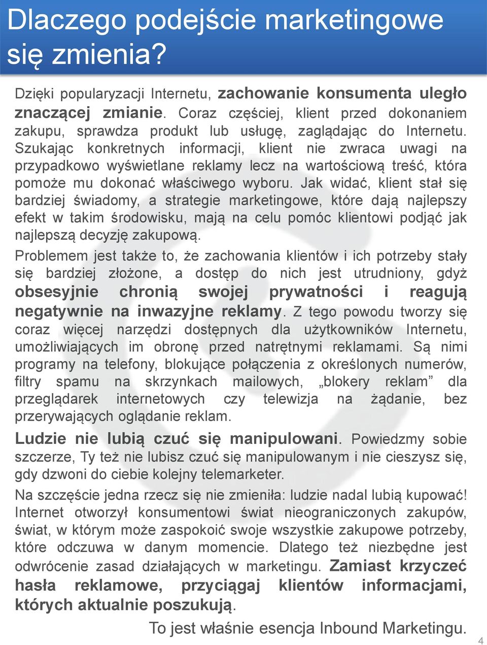 Szukając konkretnych informacji, klient nie zwraca uwagi na przypadkowo wyświetlane reklamy lecz na wartościową treść, która pomoże mu dokonać właściwego wyboru.