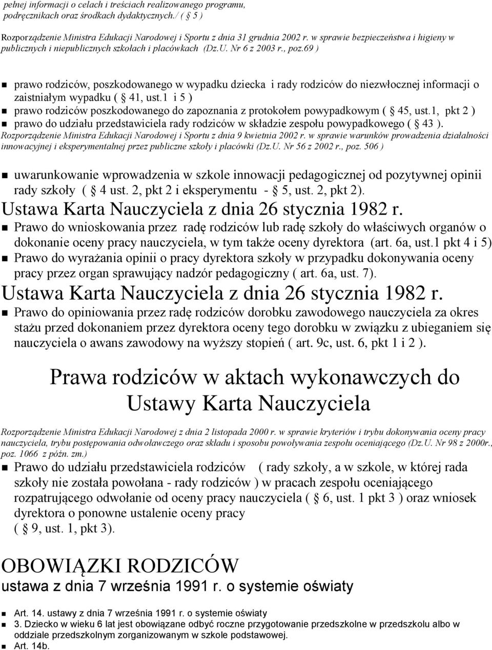 69 ) prawo rodziców, poszkodowanego w wypadku dziecka i rady rodziców do niezwłocznej informacji o zaistniałym wypadku ( 41, ust.