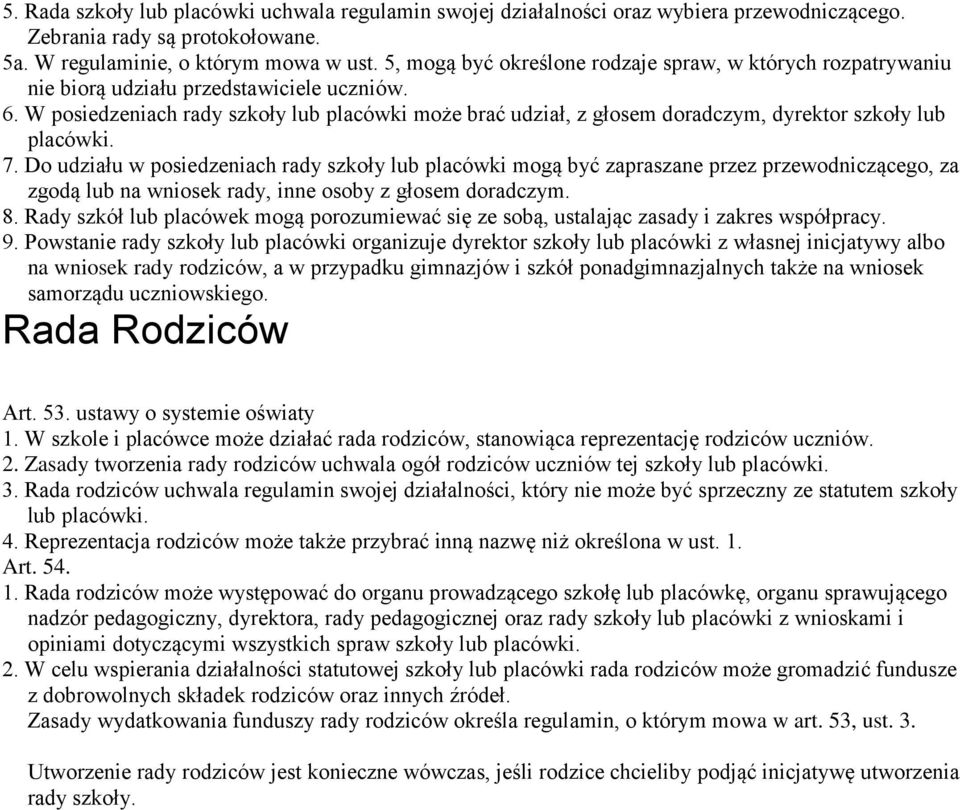 W posiedzeniach rady szkoły lub placówki może brać udział, z głosem doradczym, dyrektor szkoły lub placówki. 7.
