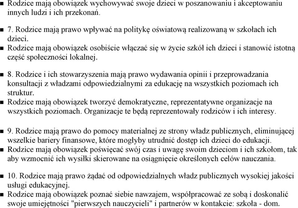 Rodzice i ich stowarzyszenia mają prawo wydawania opinii i przeprowadzania konsultacji z władzami odpowiedzialnymi za edukację na wszystkich poziomach ich struktur.