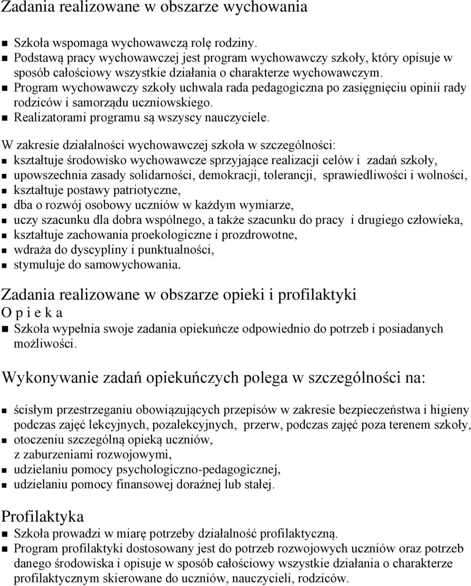 Program wychowawczy szkoły uchwala rada pedagogiczna po zasięgnięciu opinii rady rodziców i samorządu uczniowskiego. Realizatorami programu są wszyscy nauczyciele.