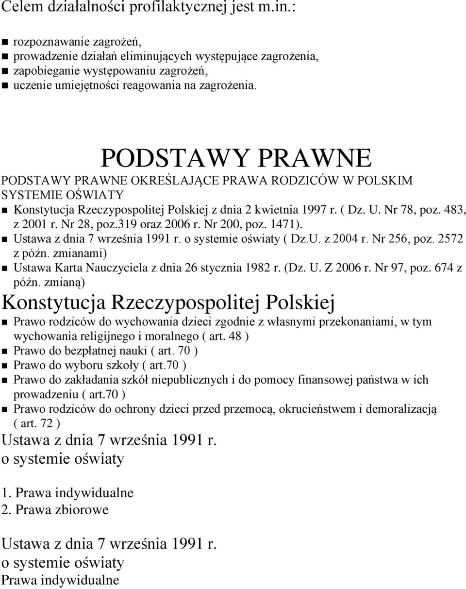 PODSTAWY PRAWNE PODSTAWY PRAWNE OKREŚLAJĄCE PRAWA RODZICÓW W POLSKIM SYSTEMIE OŚWIATY Konstytucja Rzeczypospolitej Polskiej z dnia 2 kwietnia 1997 r. ( Dz. U. Nr 78, poz. 483, z 2001 r. Nr 28, poz.