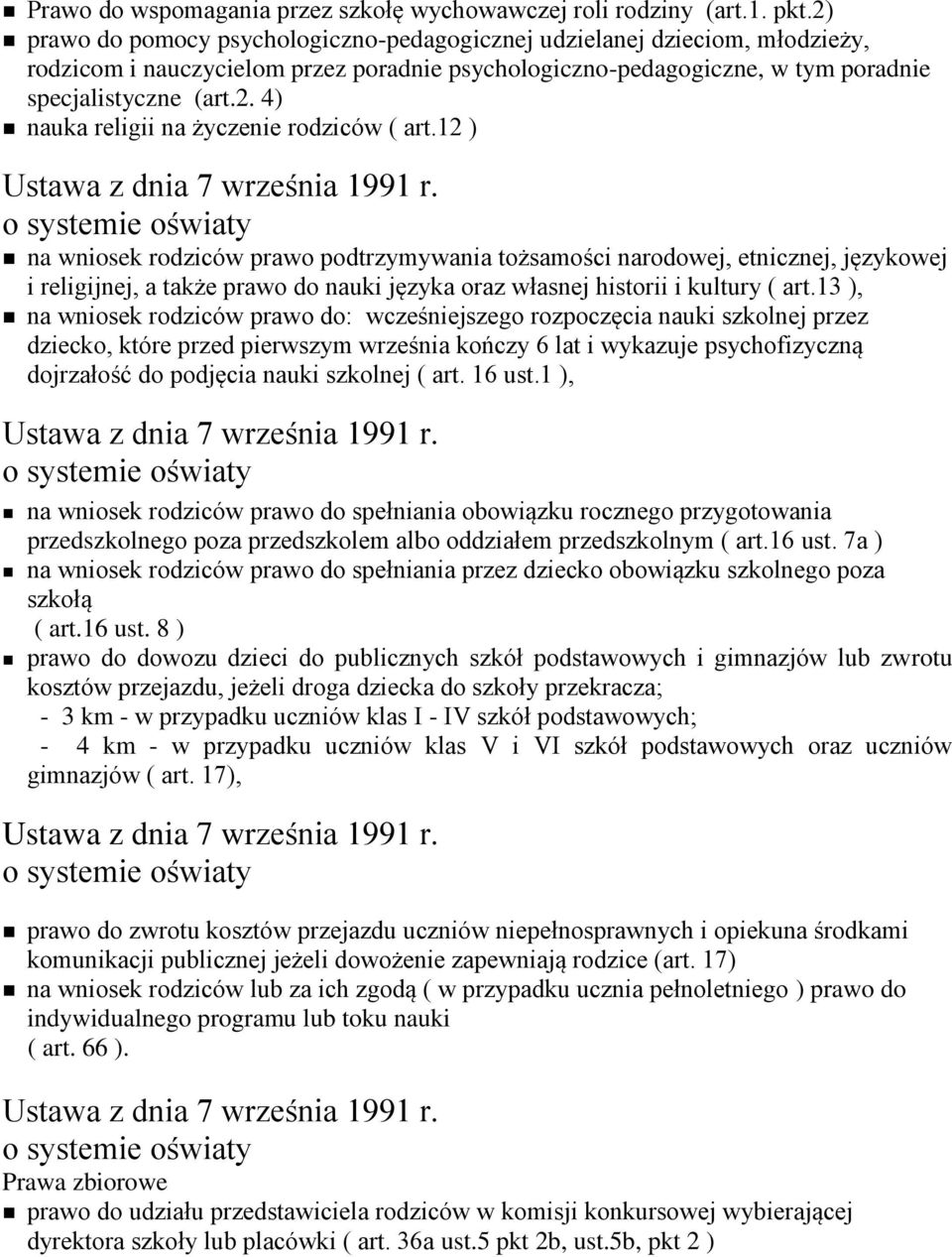 12 ) na wniosek rodziców prawo podtrzymywania tożsamości narodowej, etnicznej, językowej i religijnej, a także prawo do nauki języka oraz własnej historii i kultury ( art.