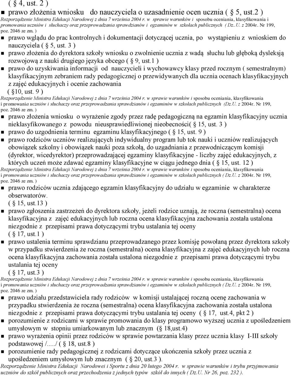 ) prawo wglądu do prac kontrolnych i dokumentacji dotyczącej ucznia, po wystąpieniu z wnioskiem do nauczyciela ( 5, ust.