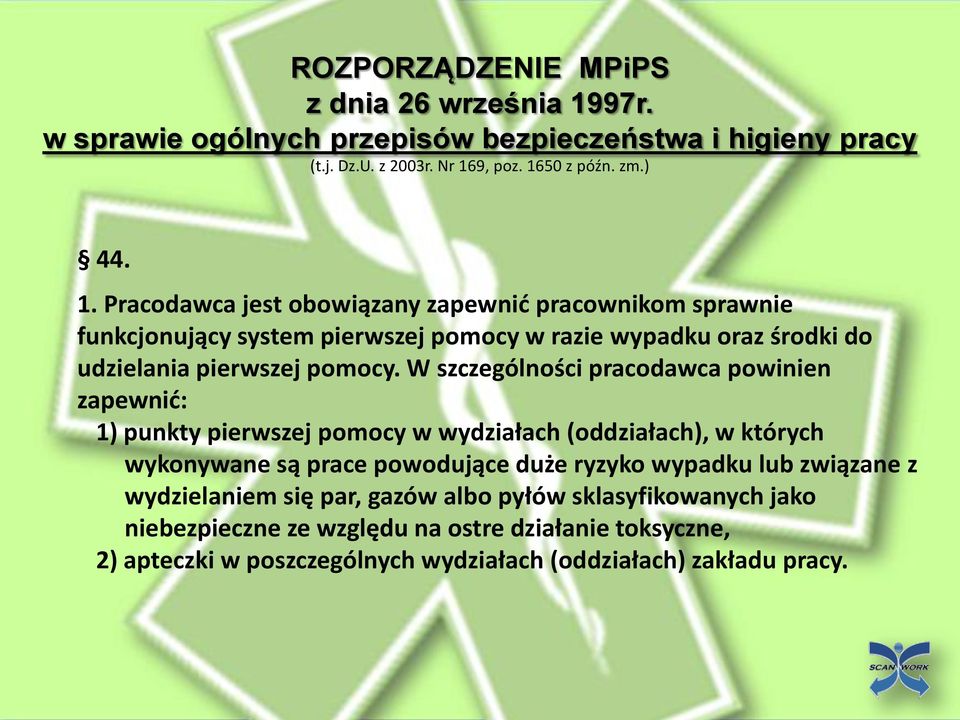 9, poz. 1650 z późn. zm.) 44. 1. Pracodawca jest obowiązany zapewnid pracownikom sprawnie funkcjonujący system pierwszej pomocy w razie wypadku oraz środki do udzielania pierwszej pomocy.