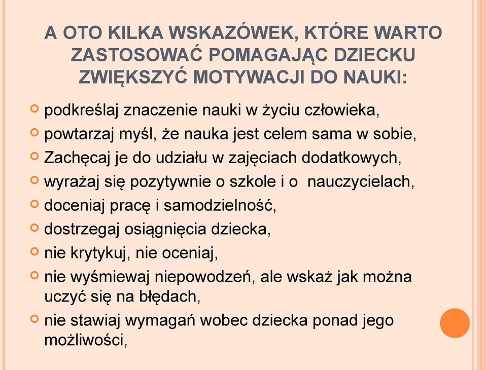 pozytywnie o szkole i o nauczycielach, doceniaj pracę i samodzielność, dostrzegaj osiągnięcia dziecka, nie krytykuj, nie