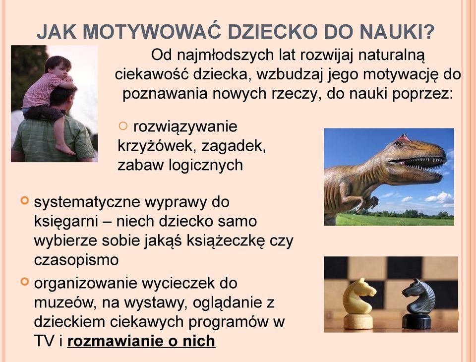 rzeczy, do nauki poprzez: o rozwiązywanie krzyżówek, zagadek, zabaw logicznych systematyczne wyprawy do