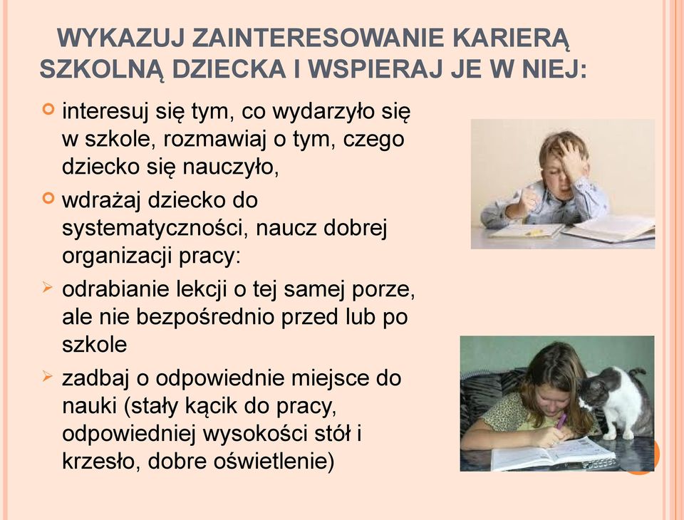 organizacji pracy: odrabianie lekcji o tej samej porze, ale nie bezpośrednio przed lub po szkole zadbaj o