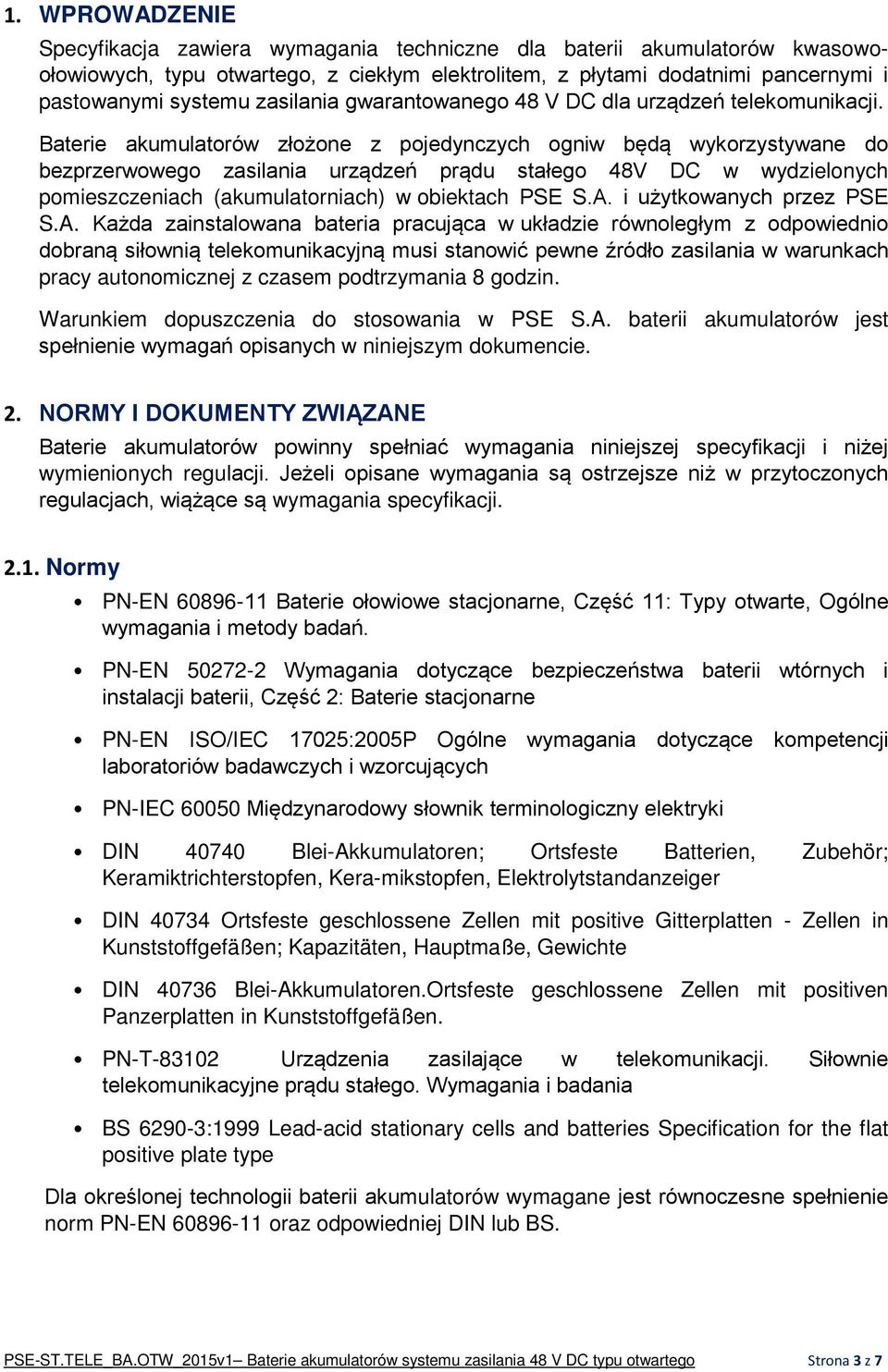 Baterie akumulatorów złożone z pojedynczych ogniw będą wykorzystywane do bezprzerwowego zasilania urządzeń prądu stałego 48V DC w wydzielonych pomieszczeniach (akumulatorniach) w obiektach PSE S.A.