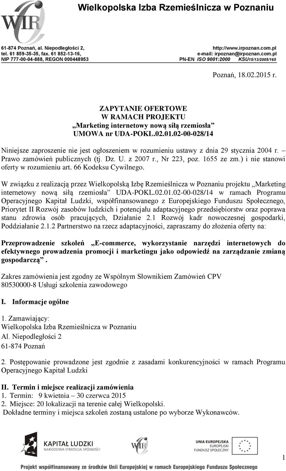 Prawo zamówień publicznych (tj. Dz. U. z 2007 r., Nr 223, poz. 1655 ze zm.) i nie stanowi oferty w rozumieniu art. 66 Kodeksu Cywilnego.