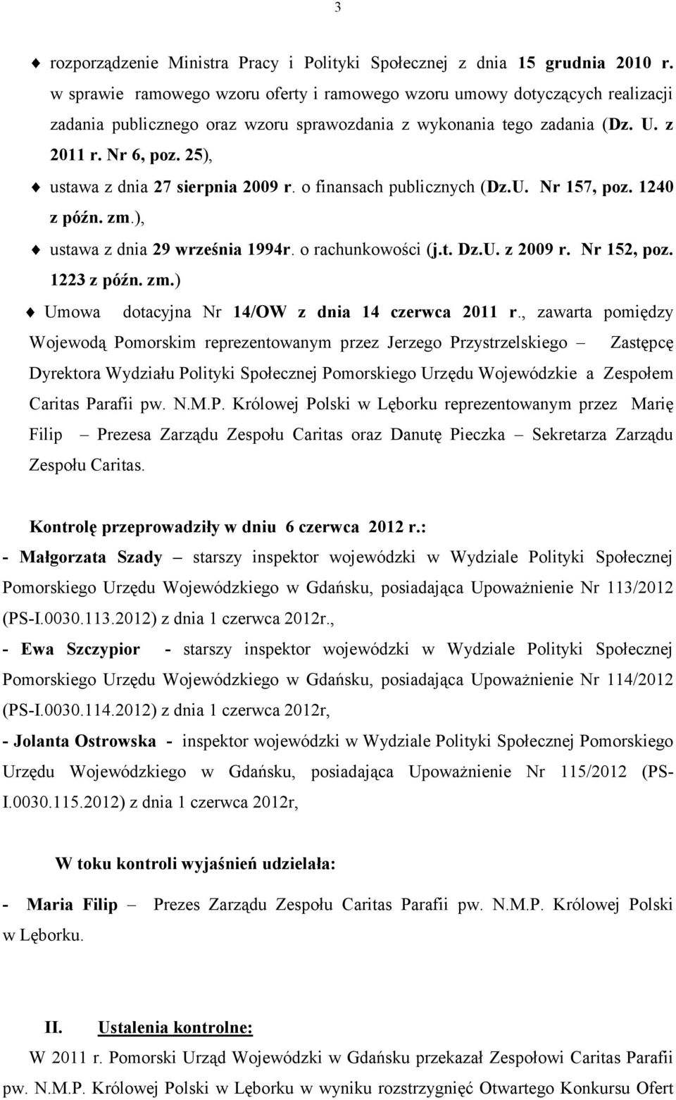 25), ustawa z dnia 27 sierpnia 2009 r. o finansach publicznych (Dz.U. Nr 157, poz. 1240 z późn. zm.), ustawa z dnia 29 września 1994r. o rachunkowości (j.t. Dz.U. z 2009 r. Nr 152, poz. 1223 z późn.