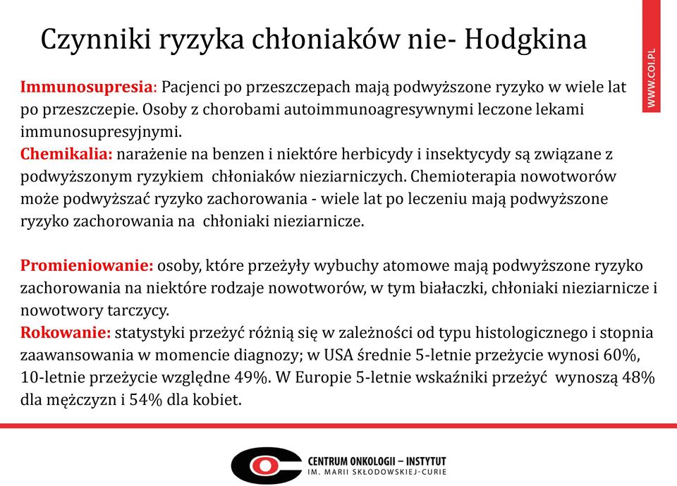 Chemikalia: narażenie na benzen i niektóre herbicydy i insektycydy są związane z podwyższonym ryzykiem chłoniaków nieziarniczych.